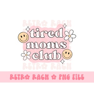 Tired moms club PNG - rétro sublimation design - mama file - téléchargement instantané