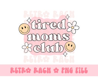 Tired moms club PNG - retro sublimation design - mama file - instant download