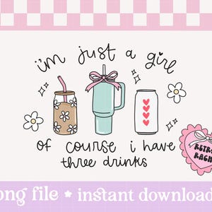 Just a girl PNG - three drinks funny sublimation design - trendy original design