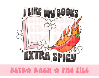 I like my books extra spicy PNG - retro sublimation design - instant download