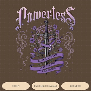 May include: Digital art print featuring a sword with a purple handle and silver blade, intertwined with a purple ribbon and flowers. The words "Powerless", "Hunted Hunted", and "Destined for Each Other" are displayed.