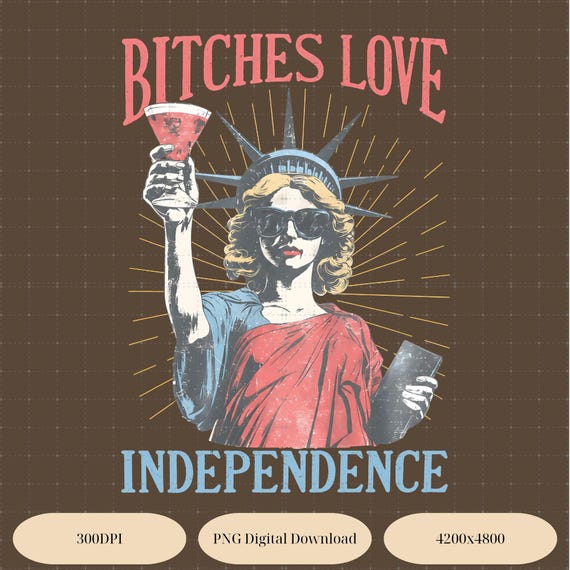 Retro Bitches Love Independence Png, Funny Independence Day Png, Memorial Day Png, Freedom Png, 4th of July Png, America Png, Funny USA Png