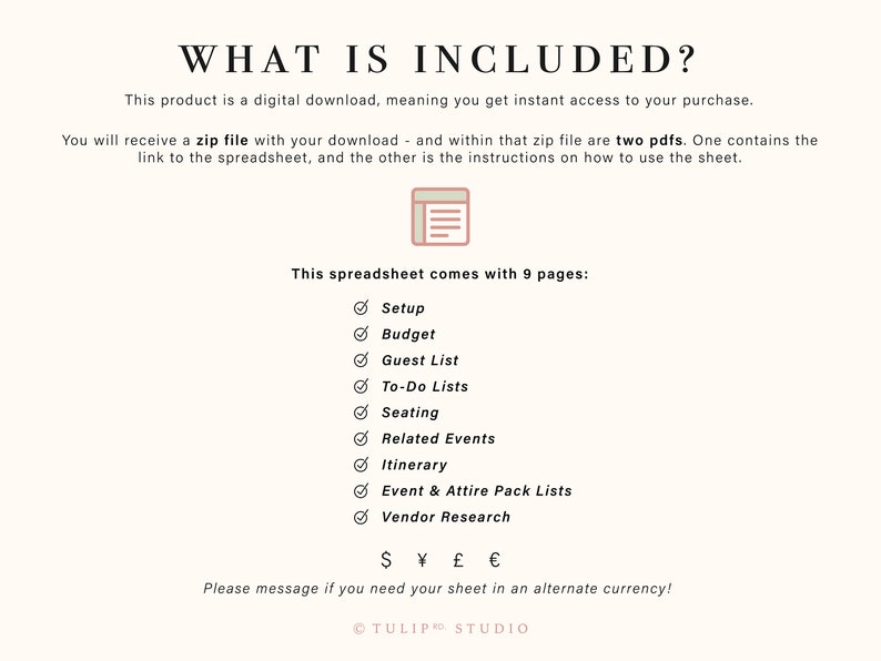 May include: A digital download for a wedding planning spreadsheet. The spreadsheet includes 9 pages: Setup, Budget, Guest List, To-Do Lists, Seating, Related Events, Itinerary, Event & Attire Pack Lists, and Vendor Research. The text "S &yen; &pound; &euro;" is included, indicating that the spreadsheet can be customized for different currencies.