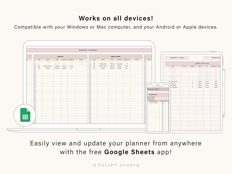 May include: A digital illustration of a laptop, tablet, and smartphone displaying a wedding planner spreadsheet. The spreadsheet is organized into columns with headings such as "Date", "Event", "Time", "Location", "Duration", and "Notes". The text "Works on all devices!" is displayed above the image. The text "Compatible with your Windows or Mac computer, and your Android or Apple devices." is displayed below the text "Works on all devices!". The text "Easily view and update your planner from anywhere with the free Google Sheets app!" is displayed below the image of the devices. The text "TULIP RD STUDIO" is displayed at the bottom of the image.