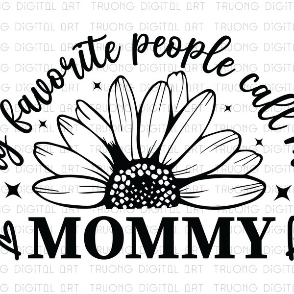 Mommy Sunflower SVG, My Favorite People Call Me Mommy Svg, Sunflower Svg, Happy Mother's Day Svg, Mama Shirt Svg, Digital Download