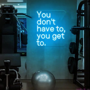 You Don&#39;t Have To You Get To Leuchtreklame, Gym-Zitat-Schild, Fitness-Radsport-Wanddekor, Physiotherapie-Dekor, Fitness-Wandzitat, Gym-Wandkunst
