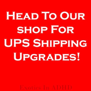May include: A red background with white text that reads "HEAD TO OUR SHOP FOR UPS SHIPPING UPGRADES!" The text is in a bold, serif font. The shop name "Exotics In ADHD" is at the bottom.