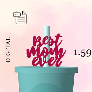 May include: Digital download STL file for a 1.59 inch tall pink "Best Mom Ever" topper for a cup or straw.
