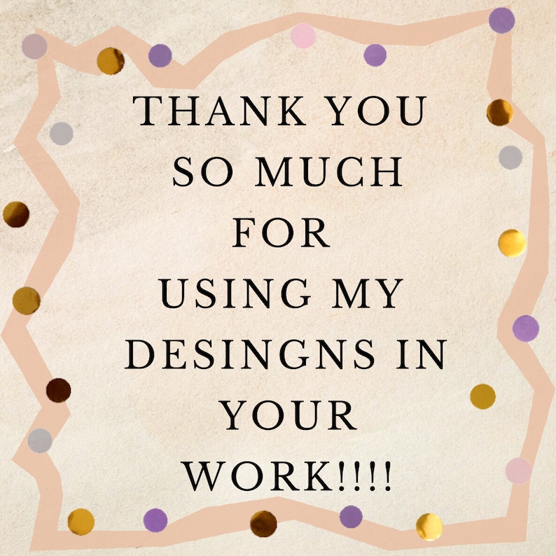May include: A thank you message with the text "THANK YOU SO MUCH FOR USING MY DESIGNS IN YOUR WORK!!!" surrounded by a peach-colored border with gold and purple confetti.