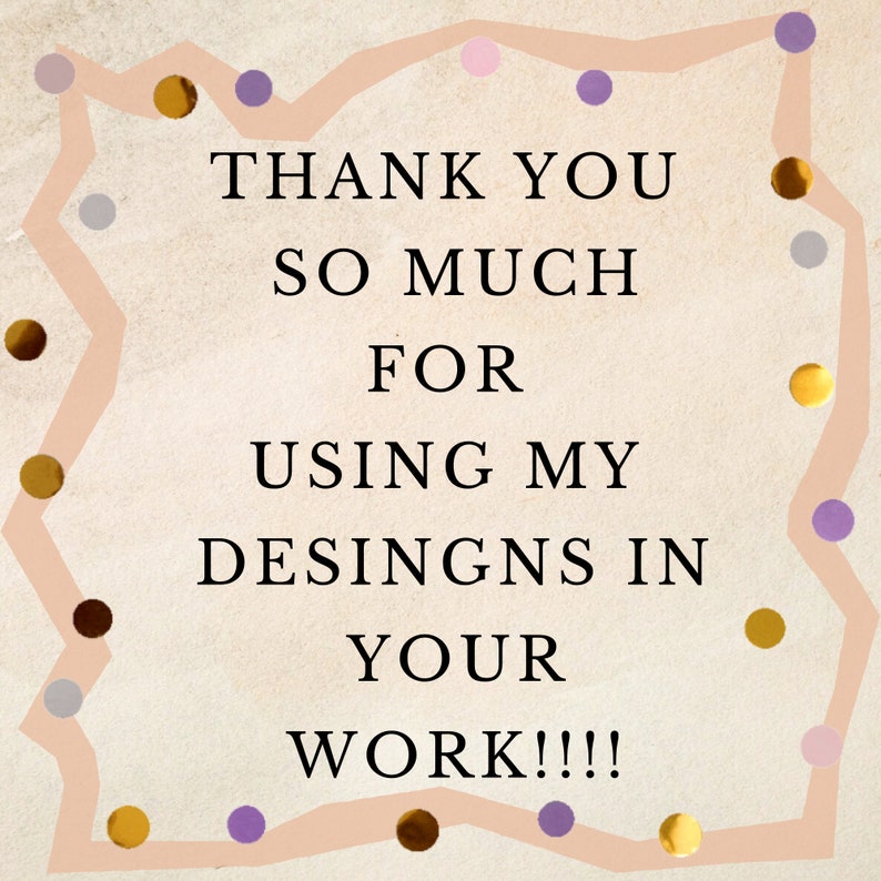 May include: A thank you message with the text "THANK YOU SO MUCH FOR USING MY DESIGNS IN YOUR WORK!!!" surrounded by a peach-colored border with gold and purple confetti.
