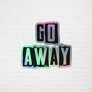 Holographic Sticker | Go Away | Grunge | Graffiti