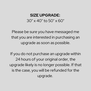 May include: Text explaining a size upgrade option for a product, from 30 inches by 40 inches to 50 inches by 60 inches. The text also states that the buyer must message the seller to confirm their interest in the upgrade within 24 hours of placing their original order, or the upgrade will no longer be available.