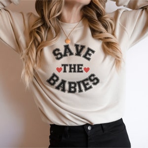 Pro-Life Sweatshirt, Save The Babies Pullover, Choose Life Sweater, Conservative Christian Shirt, Pro Life Activist Top, Fetus Women Rights