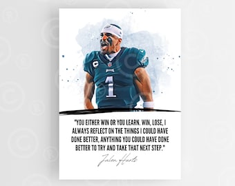 May include: A watercolor illustration of a football player in a green and white uniform with the number 1 on his jersey. The player is raising his fist in the air and has a determined expression on his face. The quote "You either win or you learn. Win, lose, I always reflect on the things I could have done better, anything you could have done better to try and take that next step." is written below the player. The quote is attributed to Jalen Hurts.