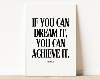 Motivational Wall Art, If You Can Dream It You Can Achieve It, Zig Ziglar Quote, Motivational Quote, Inspirational Wall Art, Poster Print