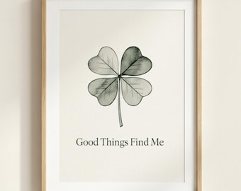 Good Things Find Me Print, Sage Green Wall Art, Four Leaf Clover Decor, Positive Quote Art, Modern Neutral Printable, Lucky Clover Poster