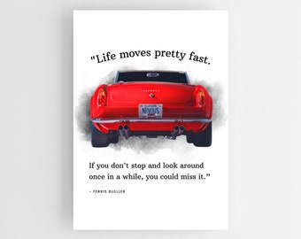 Life Moves Pretty Fast. If You Don't Stop And Look Around Once in a While, You Could Miss It, Ferris Bueller Quote, Cars & Motor Wall Art