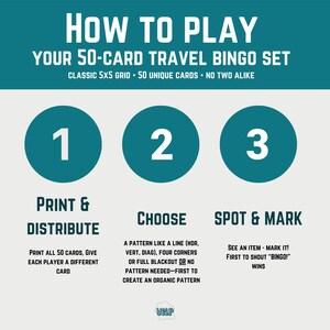 May include: A teal and white infographic detailing how to play a 50-card travel bingo set. The steps are numbered 1-3, with instructions for printing, choosing a pattern, and spotting and marking items. The text includes "Bingo!"