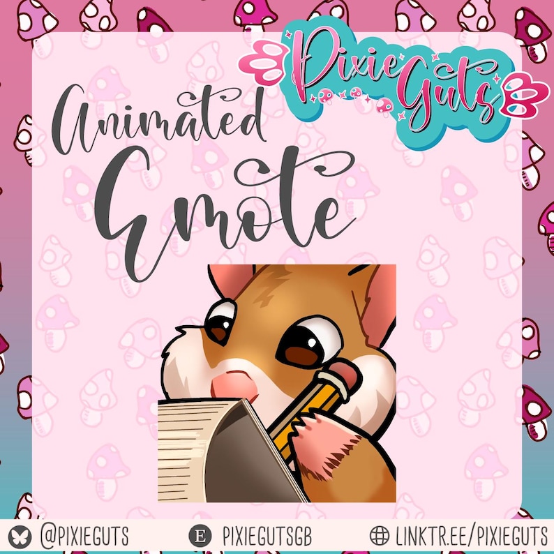 May include: An animated emote featuring a brown hamster holding a yellow pencil and writing in a notebook. The background is light pink with a repeating white mushroom pattern. Text reads Pixie Guts, Animated Emote, @PIXIEGUTS, PIXIEGUTSGB, and LINKTR.EE/PIXIEGUTS.