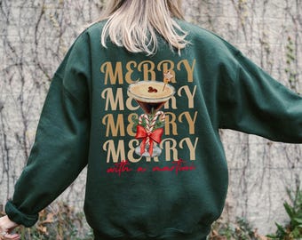Merrier with a Martini Sweatshirt, Merry Martini Christmas Cocktail Crewneck, Tini Time, Xmas Holiday Espresso Martini Themed Gift for Her