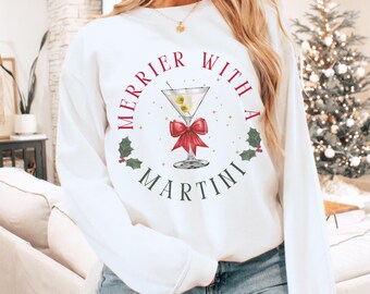 Merrier with a Martini Sweatshirt, Merry Martini Christmas Cocktail Crewneck, Dirty Martini, Tini Time, Xmas Themed Cocktail Gift for Her