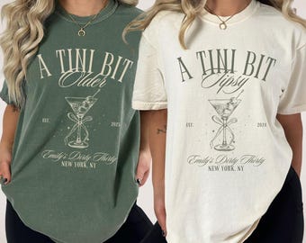 A Tini Bit Older Birthday Party Shirt, Tini Bit Tipsy, Dirty Thirty Martini Theme, Custom Martini Girls Trip Tshirt, 21st 30th Birthday Club