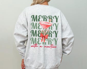Merrier with a Martini Sweatshirt, Merry Martini Christmas Cocktail Crewneck, Tini Time, Xmas Holiday Martini Themed Cocktail Gift for Her