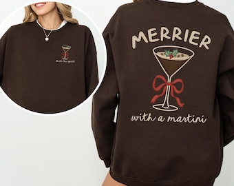 Merrier with a Martini Sweatshirt, Merry Martini Christmas Cocktail Crewneck, Tini Time, Xmas Holiday Espresso Martini Themed Gift for Her
