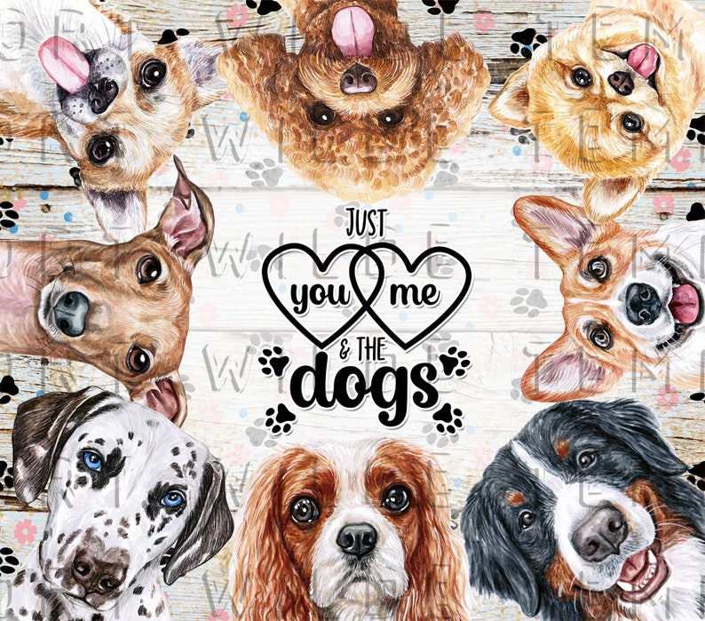 May include: A watercolor design featuring various dog breeds, including a Dalmatian, Cavalier King Charles Spaniel, and Bernese Mountain Dog. The phrase "Just you & me & the dogs" is centered, surrounded by paw prints and hearts, on a light wood-grain background.