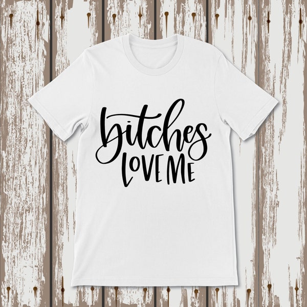 Bitches Love Me SVG, PNG, Pdf, Zitat, T-Shirt, Tasse, Tasse, Tragetasche, Kissen, Untersetzer, Aufkleber, Sublimation, Lasergravur, Vektor