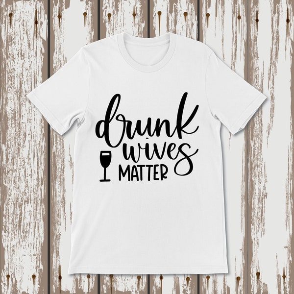 Drunk Wives Matter Svg Png Dxf Pdf Quote Tshirt Mug Cup Tote Bag Pillow Coaster Sticker Sublimation Laser Engrave Vector