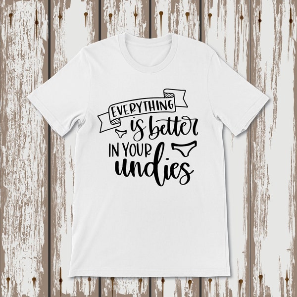 Everything is better in your undies Svg Png Dxf Pdf Quote Tshirt Mug Cup Tote Bag Pillow Coaster Sticker Sublimation Laser Engrave Vector