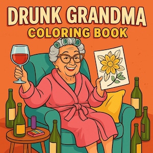 Op de afbeelding: Illustratie van een kleurboek getiteld "Drunk Grandma Coloring Book". De afbeelding toont een cartoon van een lachende oudere vrouw in een roze badjas, met een glas rode wijn en een kleurplaat van een bloem. Verschillende wijnflessen omringen haar.