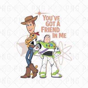 May include: A graphic illustration featuring Woody, a cowboy character in a brown hat, yellow shirt, and blue jeans, standing beside Buzz Lightyear, a space ranger in a white, green, and purple suit. The text reads You've Got A Friend In Me.