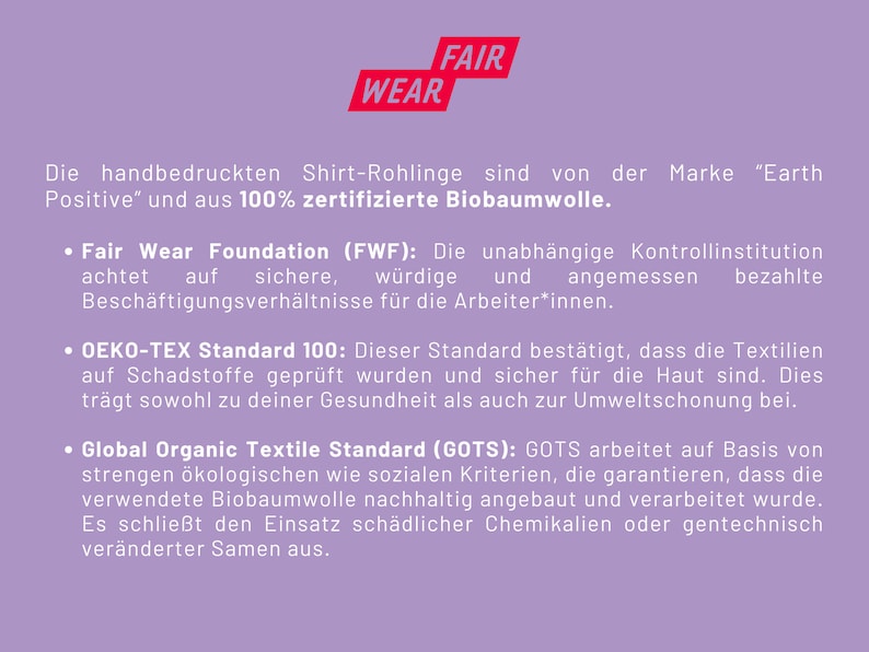 May include: A pink background with white text describing the Fair Wear Foundation and the OEKO-TEX Standard 100. The text also mentions the Global Organic Textile Standard (GOTS) and its commitment to sustainable and ethical practices.