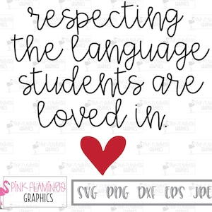 Respecting the Language Students are Loved In cut file, el teacher svg, multilingual, esl teacher svg, ell teacher svg, esol, eld, bilingual