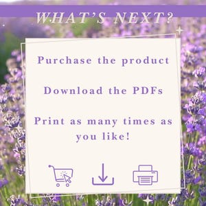 May include: A graphic with the text "WHAT'S NEXT?" in a white box with a lavender background. The text "Purchase the product", "Download the PDFs", and "Print as many times as you like!" is in the box. There are three icons below the text: a shopping cart, a download arrow, and a printer.