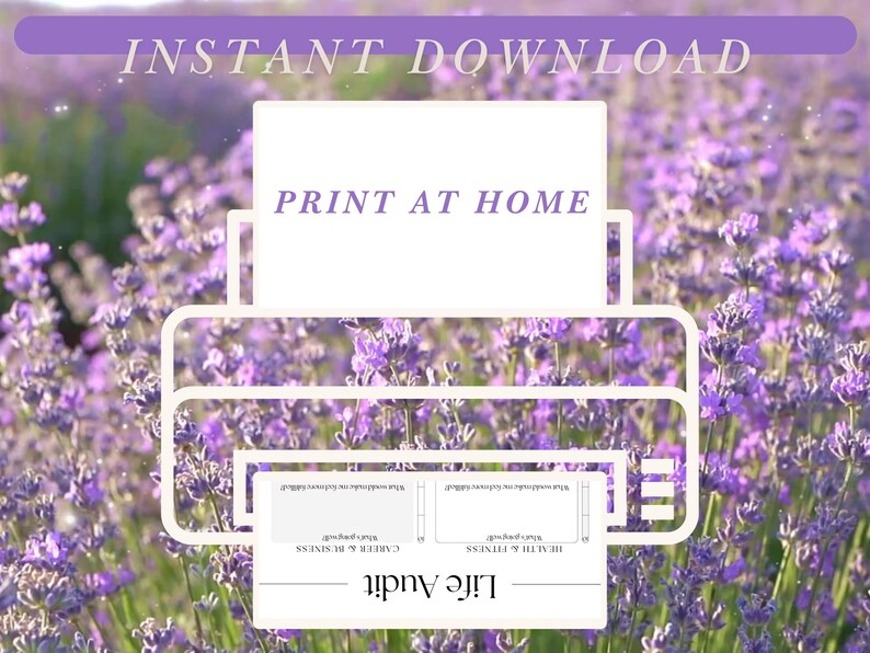 May include: Printable life audit worksheet with sections for health & fitness, career & business, and relationships. The worksheet is displayed on a white printer against a background of purple lavender flowers. The text "INSTANT DOWNLOAD" and "PRINT AT HOME" is visible at the top of the image.