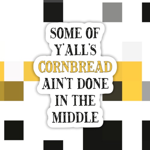 Some of Yalls CORNBREAD Aint Done in the Middle Svgpngfor Etsy
