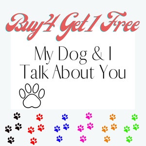 My Dog And I Talk About You Paw Sticker Décalcomanie pour ordinateurs portables, bouteille d’eau, téléphones portables et autocollant tumbler, pour chien maman cadeau