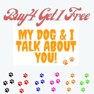My Dog And I Talk About You Paw Sticker Décalcomanie pour ordinateurs portables, bouteille d’eau, téléphones portables et autocollant tumbler, pour chien maman cadeau