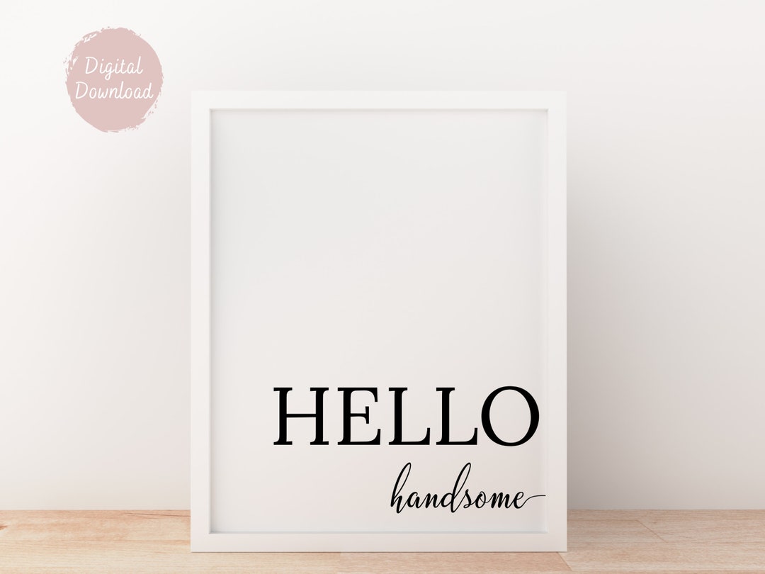Hello Handsome Printable Quote Art Print at Home Digital Download