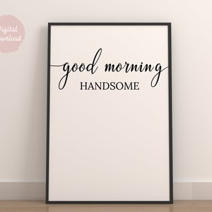 Good Morning Handsome Quote Print | Print At Home Digital Download Portrait | Typography Quotes Gift | Instant Download Art | Bedroom Decor
