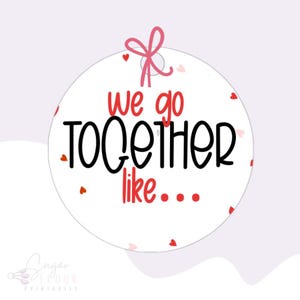 2” & 2.5” We go together like… Tag | Printable Gift Tag | Cookie Tag | Valentine’s Day Tag | Round Tag