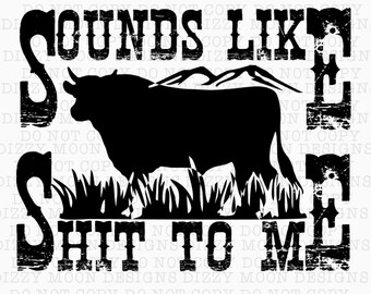 sounds like bull sh*t to me | western | png | digital download | sublimation | designs