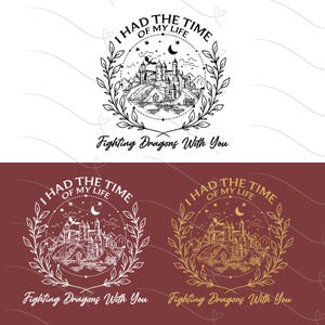 May include: A monochrome illustration of a castle atop a hill, enclosed within a circular wreath. The words "I HAD THE TIME OF MY LIFE" are above the castle, and "Fighting Dragons With You" is written below in a script font.