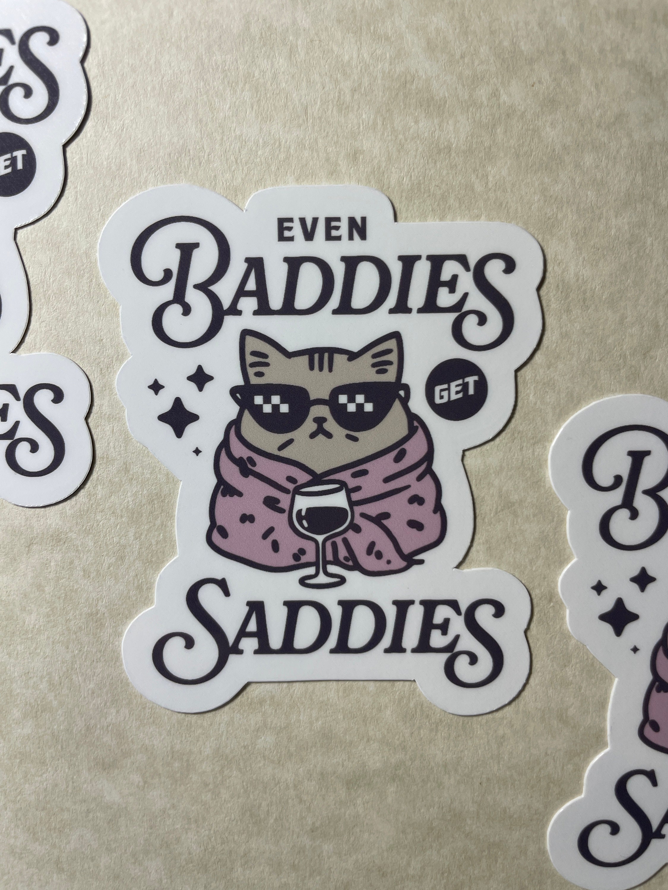 Even Baddies Get Saddies Vinyl Sticker