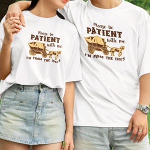 Please Be Patient With Me Im From the 1900s Tshirt | Born in the 1900s | 90s Nostalgia Tshirt | Oregon Trail Tshirt | Birthday Gift |