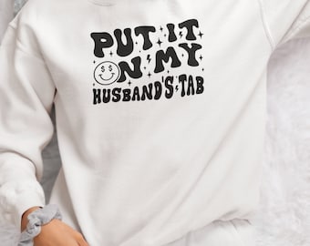 Put It On My Husbands Tab Sweatshirt | Birthday Gift | Christmas Gift | Funny Marriage Sweatshirt | Funny Couple Sweater | Funny Couple Gift