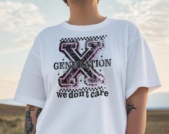 Generation X We Dont Care Tshirt | Funny Generation X Tshirt | Funny Gift for Mom | Funny Gen X Gift | Funny Birthday Gift | Christmas Gift